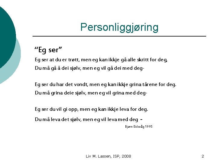 Personliggjøring “Eg ser” Eg ser at du er trøtt, men eg kan ikkje gå