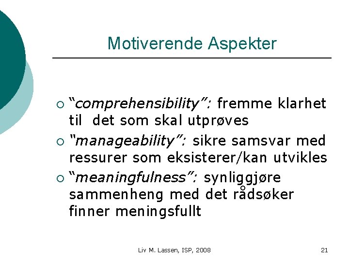 Motiverende Aspekter “comprehensibility”: fremme klarhet til det som skal utprøves ¡ “manageability”: sikre samsvar