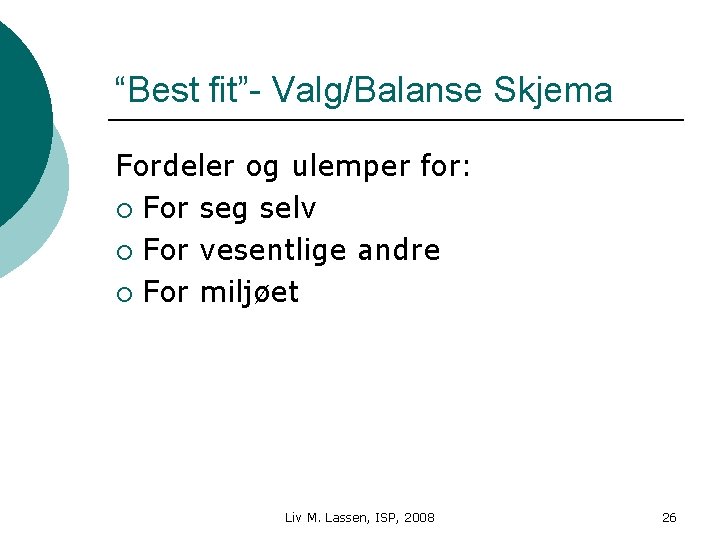 “Best fit”- Valg/Balanse Skjema Fordeler og ulemper for: ¡ For seg selv ¡ For