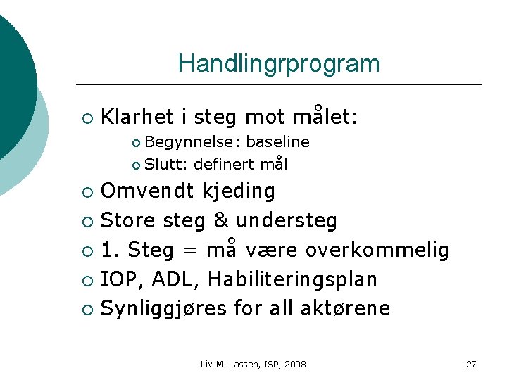 Handlingrprogram ¡ Klarhet i steg mot målet: Begynnelse: baseline ¡ Slutt: definert mål ¡