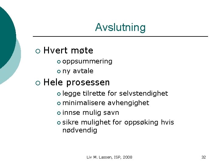 Avslutning ¡ Hvert møte oppsummering ¡ ny avtale ¡ ¡ Hele prosessen legge tilrette