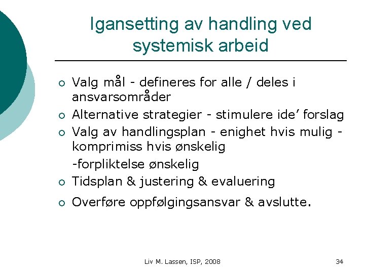 Igansetting av handling ved systemisk arbeid ¡ Valg mål - defineres for alle /