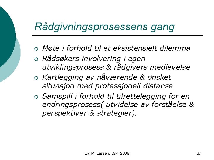 Rådgivningsprosessens gang ¡ ¡ Møte i forhold til et eksistensielt dilemma Rådsøkers involvering i