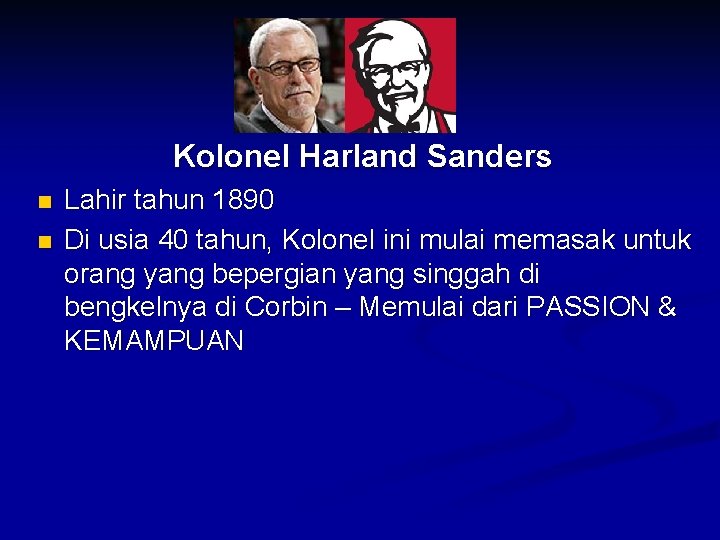 Kolonel Harland Sanders n n Lahir tahun 1890 Di usia 40 tahun, Kolonel ini