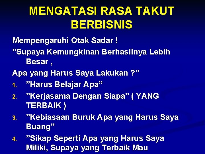 MENGATASI RASA TAKUT BERBISNIS Mempengaruhi Otak Sadar ! ”Supaya Kemungkinan Berhasilnya Lebih Besar ,