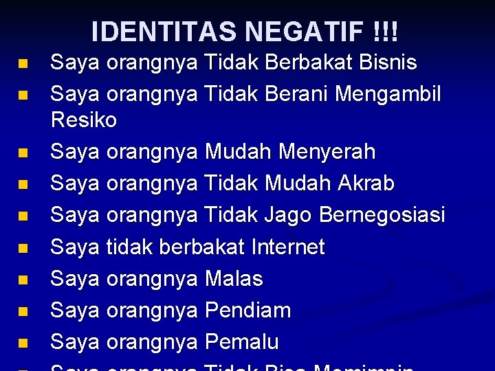 IDENTITAS NEGATIF !!! n n n n n Saya orangnya Tidak Berbakat Bisnis Saya