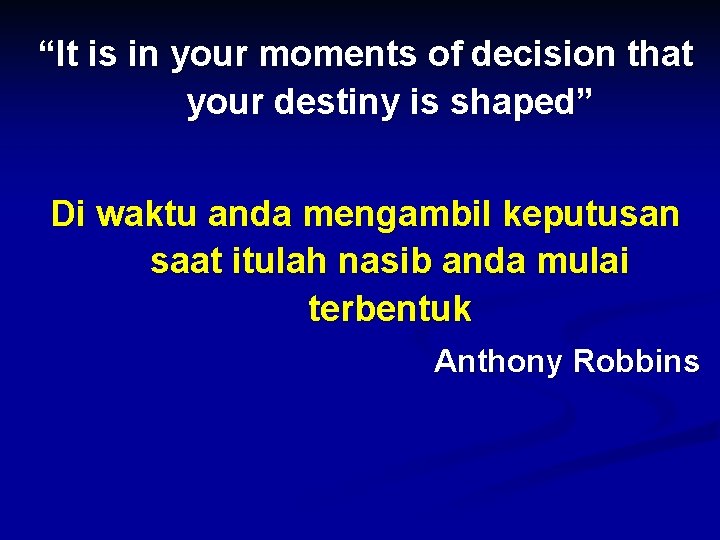 “It is in your moments of decision that your destiny is shaped” Di waktu