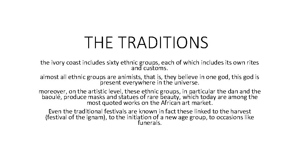 THE TRADITIONS the ivory coast includes sixty ethnic groups, each of which includes its