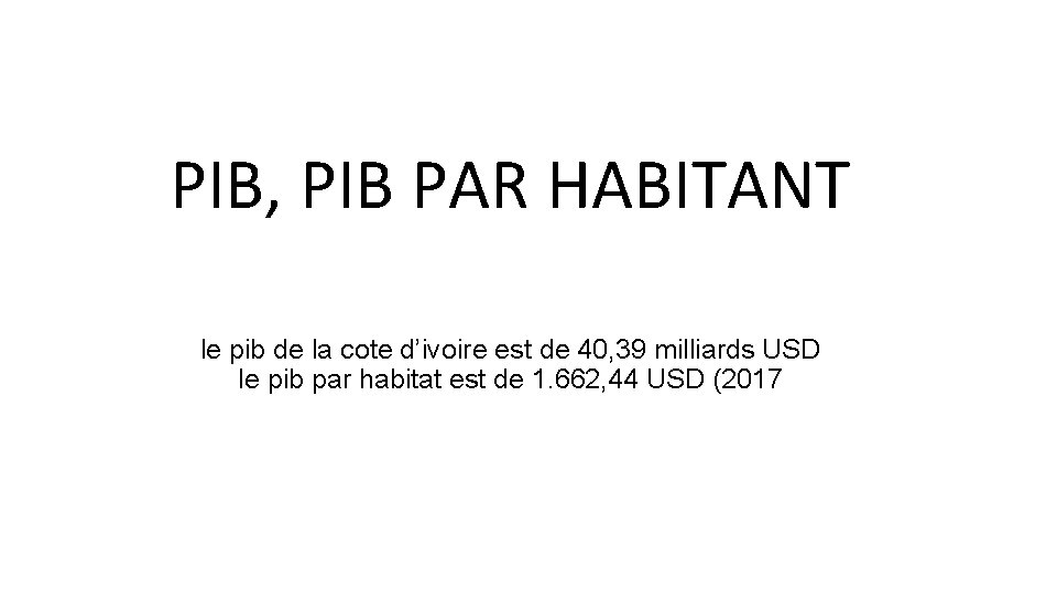 PIB, PIB PAR HABITANT le pib de la cote d’ivoire est de 40, 39