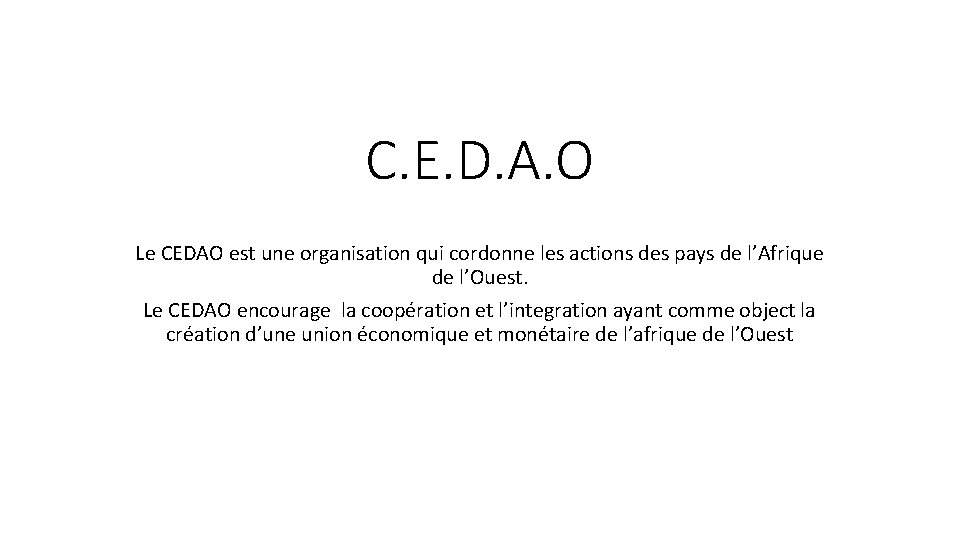 C. E. D. A. O Le CEDAO est une organisation qui cordonne les actions