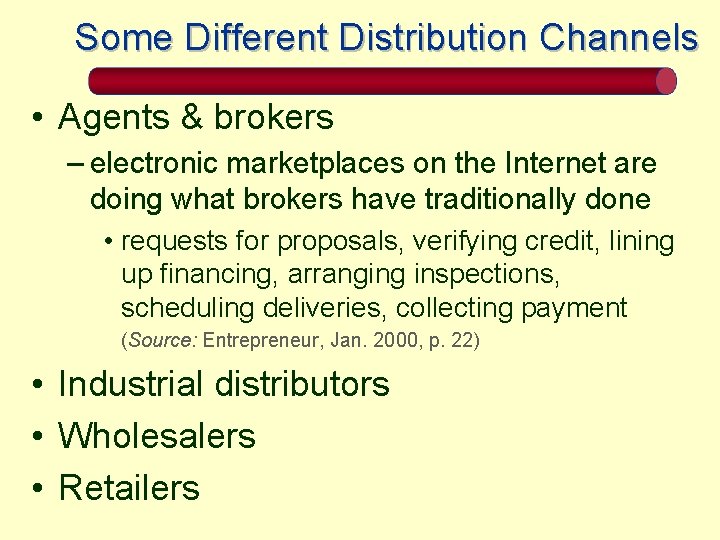Some Different Distribution Channels • Agents & brokers – electronic marketplaces on the Internet