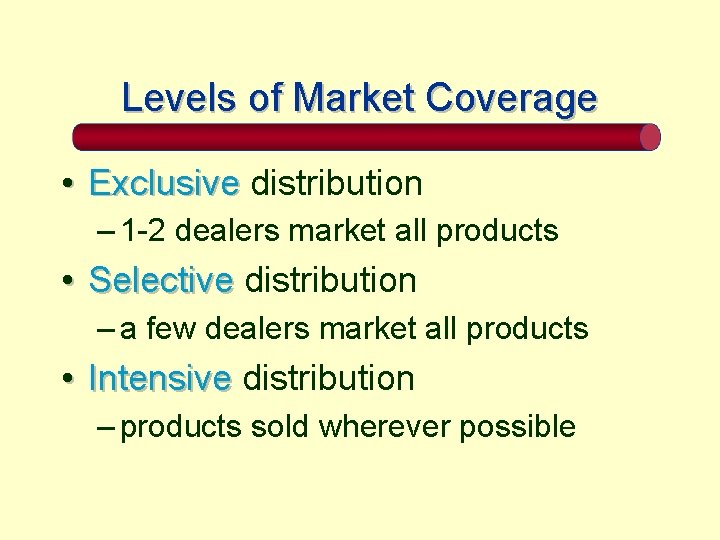 Levels of Market Coverage • Exclusive distribution – 1 -2 dealers market all products