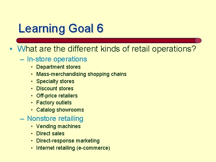 Learning Goal 6 • What are the different kinds of retail operations? – In-store