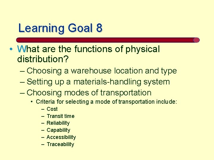 Learning Goal 8 • What are the functions of physical distribution? – Choosing a