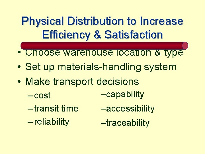 Physical Distribution to Increase Efficiency & Satisfaction • Choose warehouse location & type •