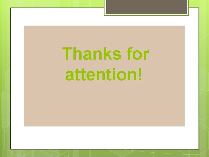 Thanks for attention! Thanks for attention!