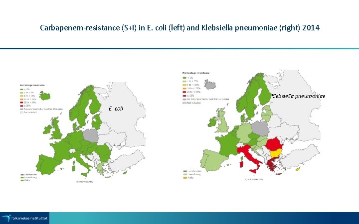 Carbapenem-resistance (S+I) in E. coli (left) and Klebsiella pneumoniae (right) 2014 Klebsiella pneumoniae E.