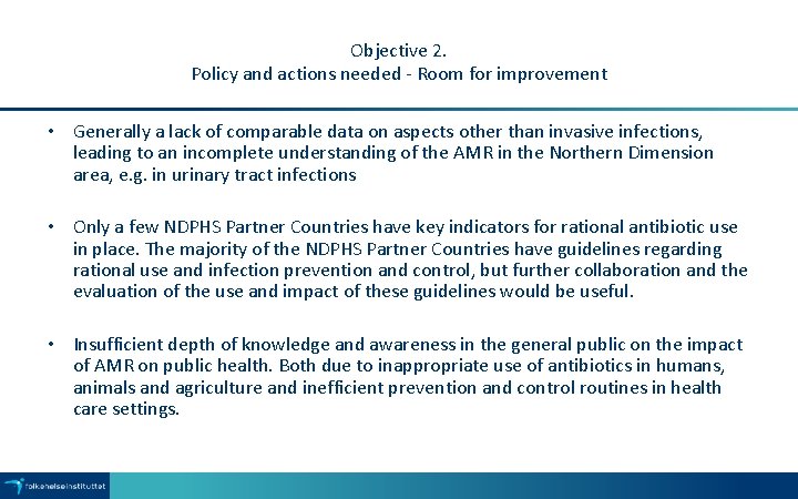 Objective 2. Policy and actions needed - Room for improvement • Generally a lack