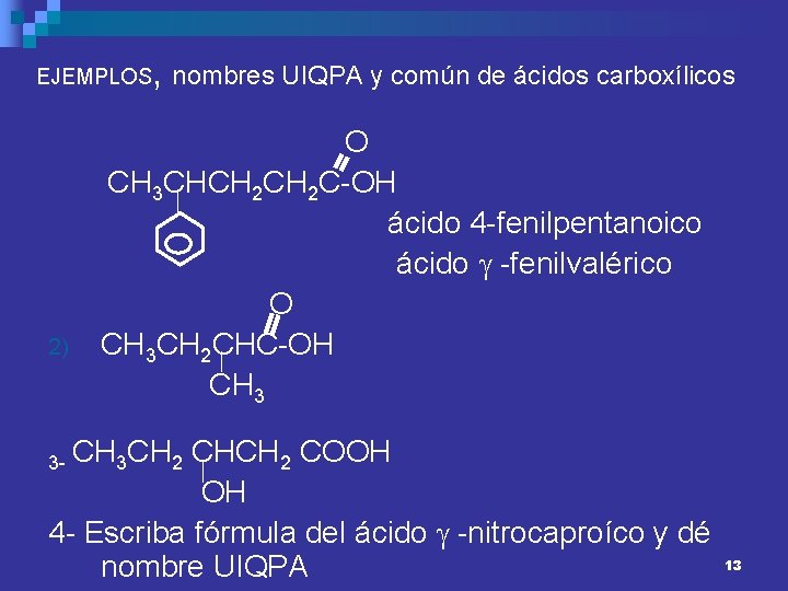 EJEMPLOS 2) , nombres UIQPA y común de ácidos carboxílicos O CH 3 CHCH