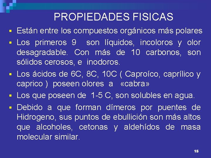 PROPIEDADES FISICAS § Están entre los compuestos orgánicos más polares § Los primeros 9