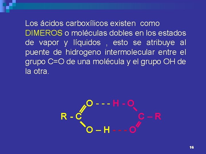 Los ácidos carboxílicos existen como DIMEROS o moléculas dobles en los estados de vapor