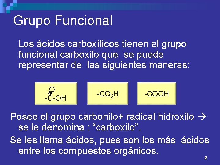 Grupo Funcional Los ácidos carboxílicos tienen el grupo funcional carboxilo que se puede representar