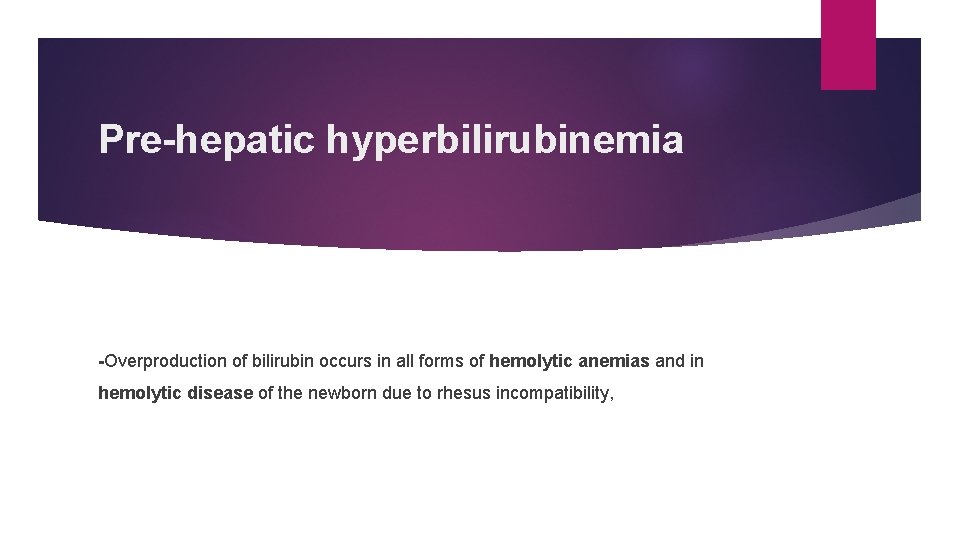 Pre-hepatic hyperbilirubinemia -Overproduction of bilirubin occurs in all forms of hemolytic anemias and in