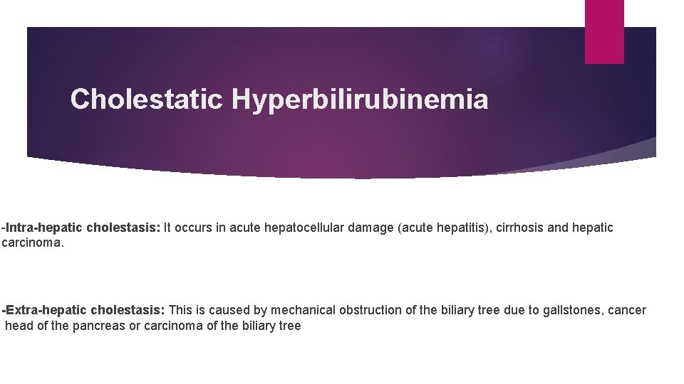 Cholestatic Hyperbilirubinemia -Intra-hepatic cholestasis: It occurs in acute hepatocellular damage (acute hepatitis), cirrhosis and