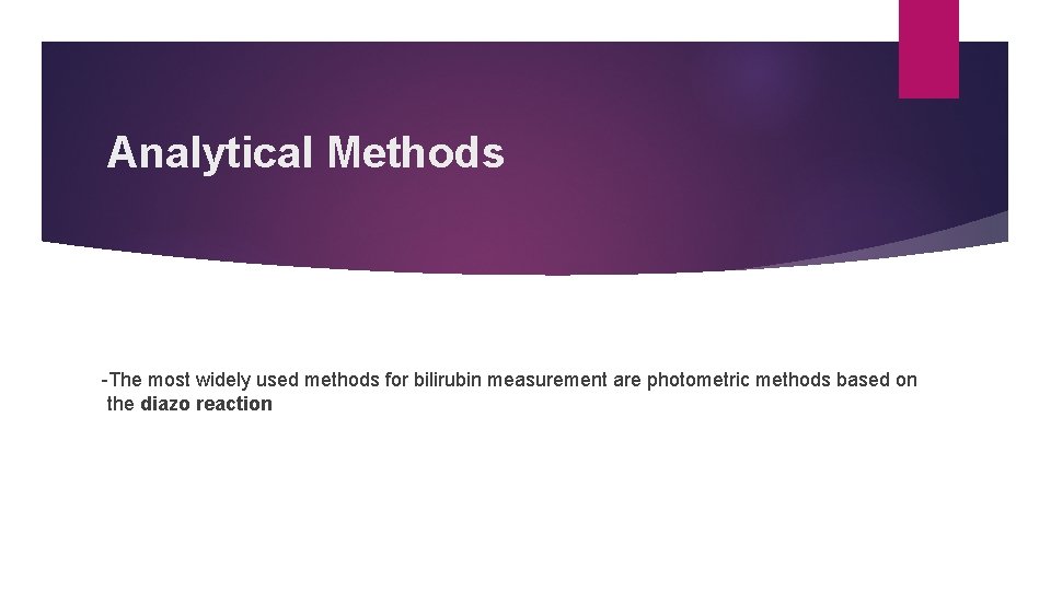 Analytical Methods -The most widely used methods for bilirubin measurement are photometric methods based