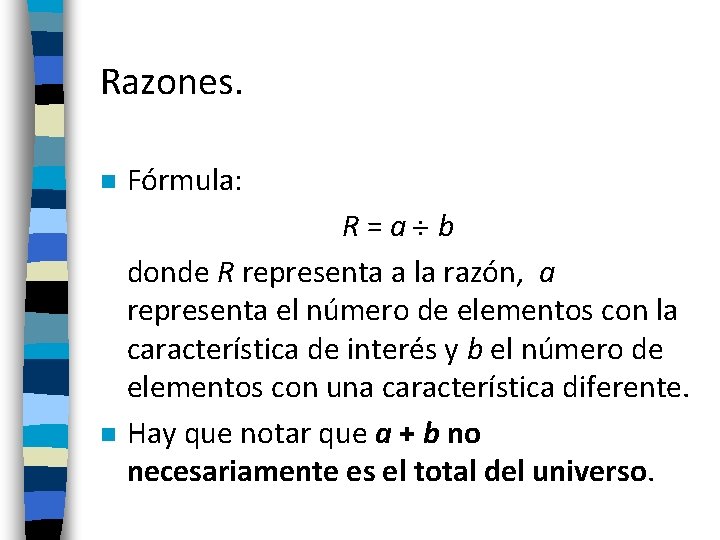 Razones. n n Fórmula: R=a b donde R representa a la razón, a representa Razones. n n Fórmula: R=a b donde R representa a la razón, a representa