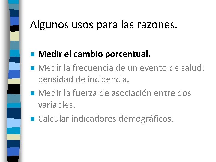 Algunos usos para las razones. n n Medir el cambio porcentual. Medir la frecuencia Algunos usos para las razones. n n Medir el cambio porcentual. Medir la frecuencia