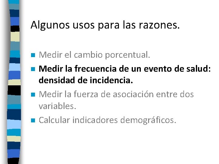 Algunos usos para las razones. n n Medir el cambio porcentual. Medir la frecuencia Algunos usos para las razones. n n Medir el cambio porcentual. Medir la frecuencia