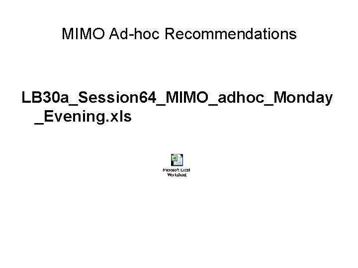 MIMO Ad-hoc Recommendations LB 30 a_Session 64_MIMO_adhoc_Monday _Evening. xls 