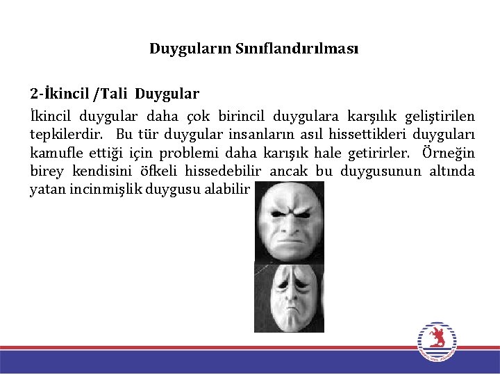 Duyguların Sınıflandırılması 2 -İkincil /Tali Duygular İkincil duygular daha çok birincil duygulara karşılık geliştirilen