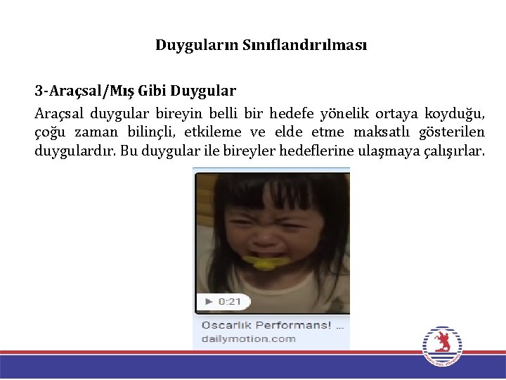 Duyguların Sınıflandırılması 3 -Araçsal/Mış Gibi Duygular Araçsal duygular bireyin belli bir hedefe yönelik ortaya