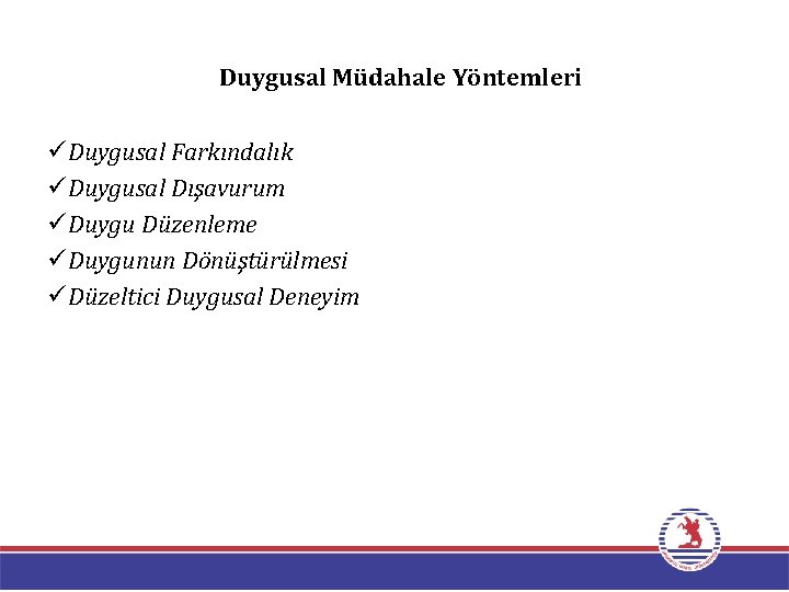 Duygusal Müdahale Yöntemleri üDuygusal Farkındalık üDuygusal Dışavurum üDuygu Düzenleme üDuygunun Dönüştürülmesi üDüzeltici Duygusal Deneyim