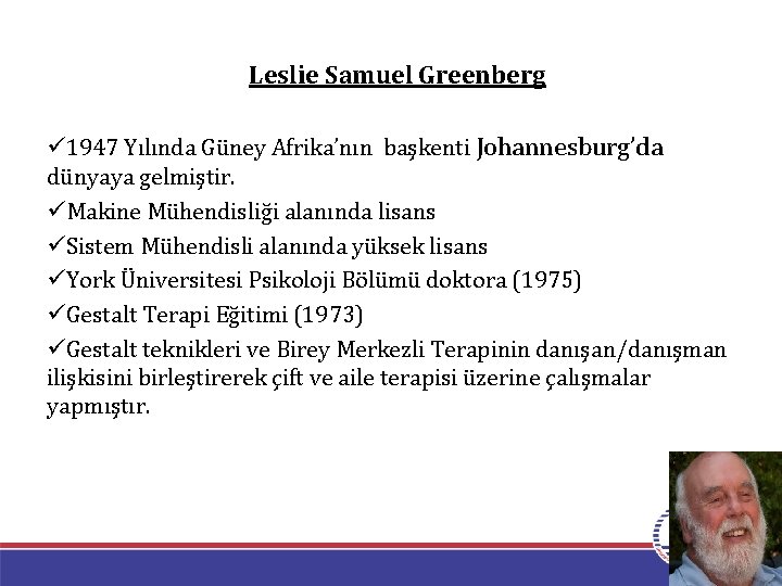 Leslie Samuel Greenberg ü 1947 Yılında Güney Afrika’nın başkenti Johannesburg’da dünyaya gelmiştir. üMakine Mühendisliği