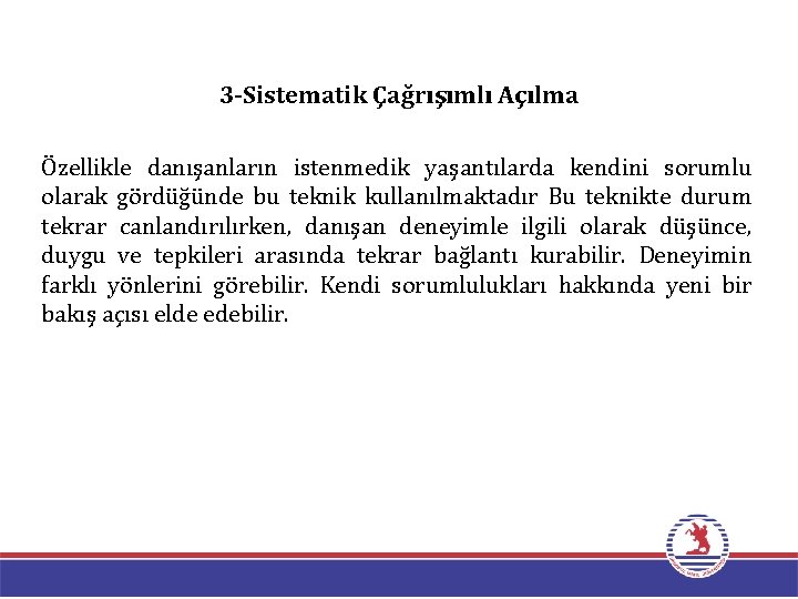 3 -Sistematik Çağrışımlı Açılma Özellikle danışanların istenmedik yaşantılarda kendini sorumlu olarak gördüğünde bu teknik