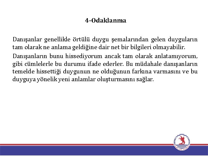 4 -Odaklanma Danışanlar genellikle örtülü duygu şemalarından gelen duyguların tam olarak ne anlama geldiğine