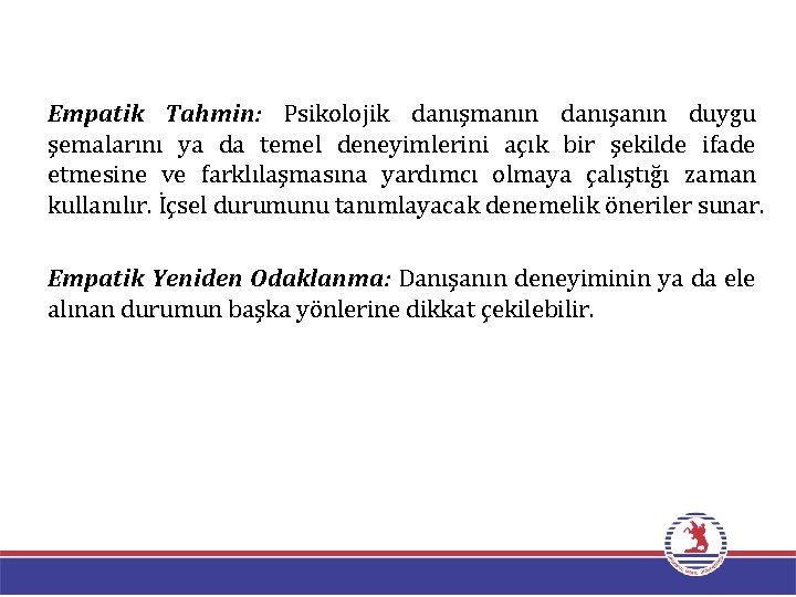 Empatik Tahmin: Psikolojik danışmanın danışanın duygu şemalarını ya da temel deneyimlerini açık bir şekilde