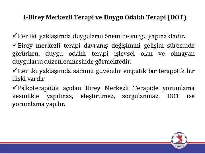 1 -Birey Merkezli Terapi ve Duygu Odaklı Terapi (DOT) üHer iki yaklaşımda duyguların önemine