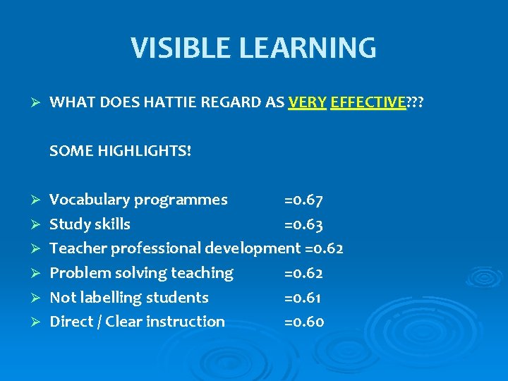 VISIBLE LEARNING Ø WHAT DOES HATTIE REGARD AS VERY EFFECTIVE? ? ? SOME HIGHLIGHTS!