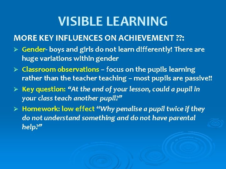 VISIBLE LEARNING MORE KEY INFLUENCES ON ACHIEVEMENT ? ? : Ø Ø Gender- boys