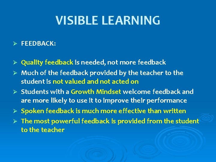 VISIBLE LEARNING Ø FEEDBACK: Ø Quality feedback is needed, not more feedback Much of