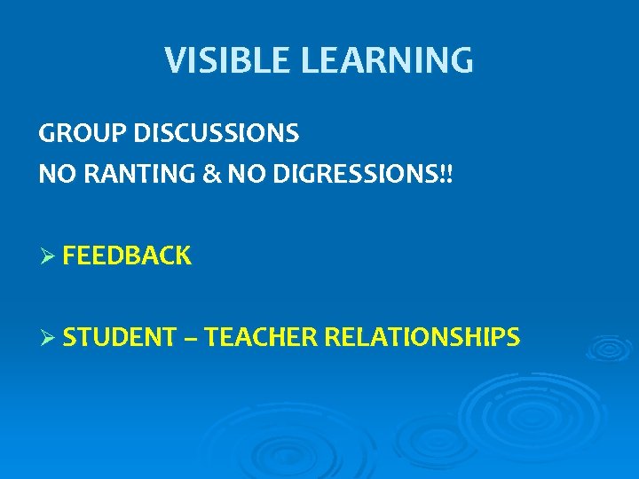 VISIBLE LEARNING GROUP DISCUSSIONS NO RANTING & NO DIGRESSIONS!! Ø FEEDBACK Ø STUDENT –