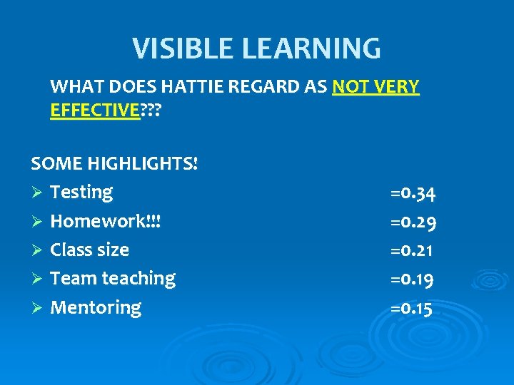 VISIBLE LEARNING WHAT DOES HATTIE REGARD AS NOT VERY EFFECTIVE? ? ? SOME HIGHLIGHTS!