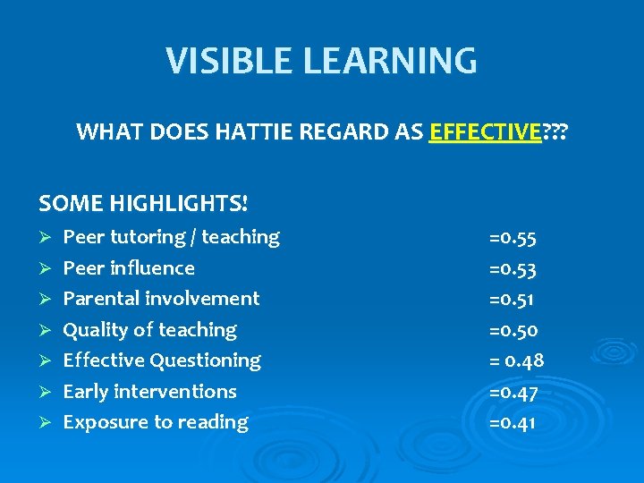 VISIBLE LEARNING WHAT DOES HATTIE REGARD AS EFFECTIVE? ? ? SOME HIGHLIGHTS! Ø Ø