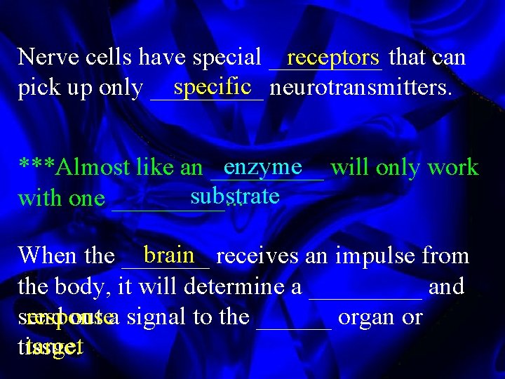 Nerve cells have special _____ receptors that can specific neurotransmitters. pick up only _____