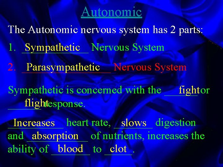 Autonomic The Autonomic nervous system has 2 parts: 1. ______ Sympathetic Nervous System 2.