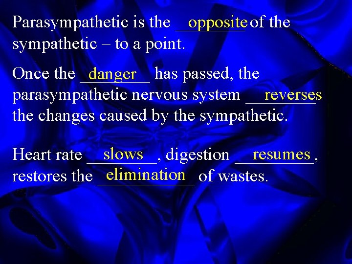 Parasympathetic is the ____ opposite of the sympathetic – to a point. Once the